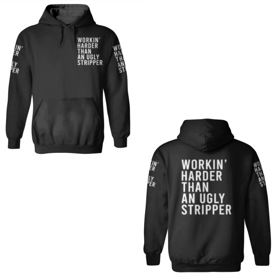 Discover Workin' harder than an ugly stripper 3D Hoodies