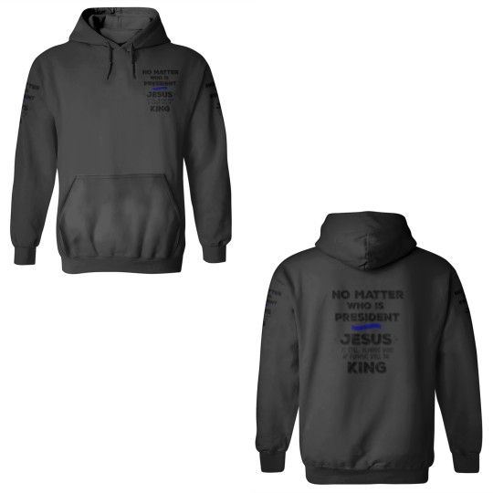 Discover No Matter who is President, Jesus is King 3D Hoodies