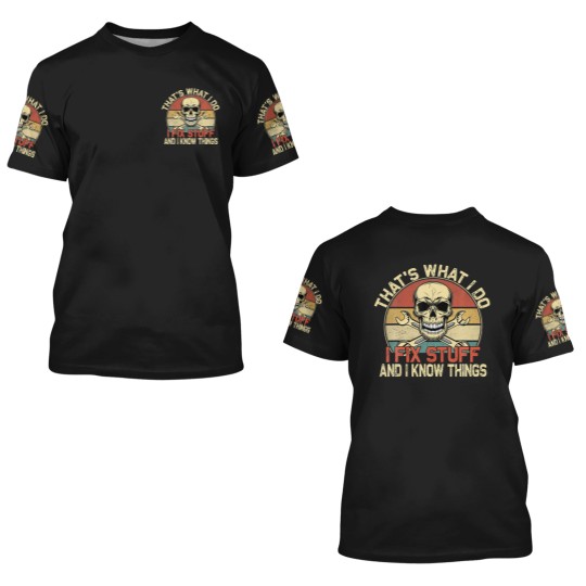 Discover That's What I Do I Fix Stuff And I Know Things - S 3D T Shirts