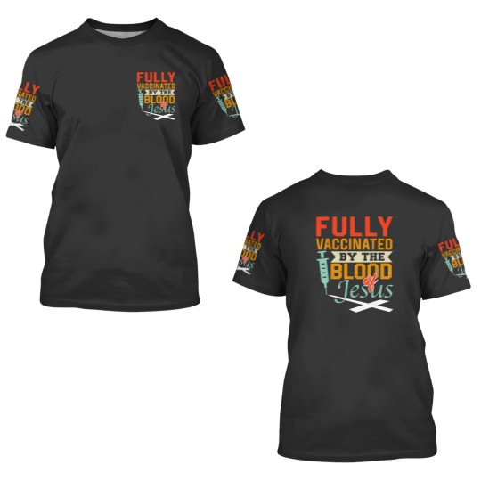 Discover Fully Vaccinated By The Blood Of Jesus Christian 3D T Shirts
