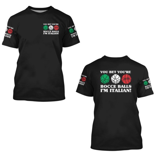 Discover You Bet your Bocce Balls - I'm Italian 3D T Shirts
