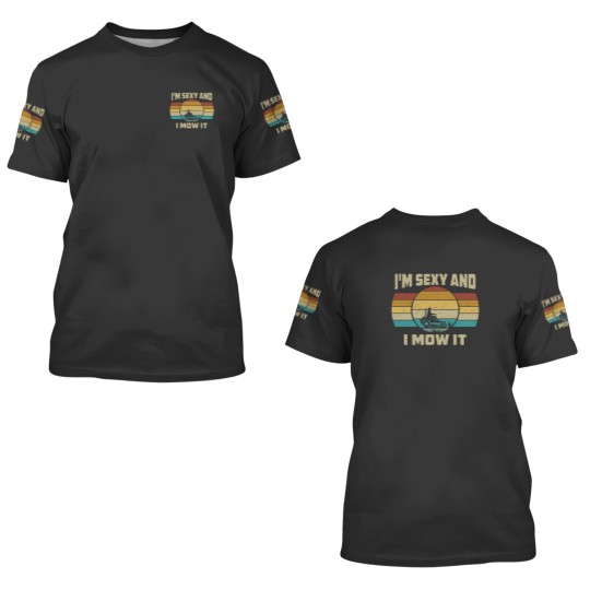 Discover Funny I'm Sexy And I Mow It 3D T Shirts