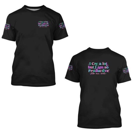 Discover I cry a lot, but I am so productive 3D T Shirts , It's an art | Mental Health 3D T Shirts|  3D T Shirts