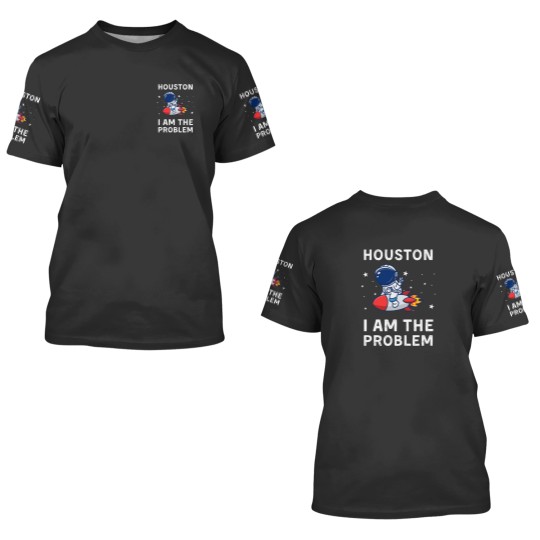Discover Houston I Am The Problem 3D T Shirts