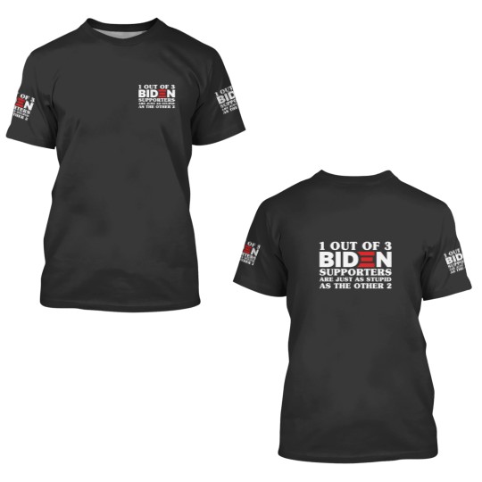 Discover 1 Out Of 3 Biden Supporters Are As Stupid As The Other 2, Anti Biden,Funny Political Bumper 3D T Shirts