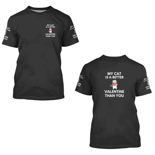 Discover My Cat Is A Better Valentine Than You 3D T Shirts