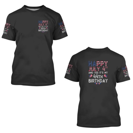 Discover Mens Happy 4 July And Yes It's My 44Th Birthday Si 3D T Shirts