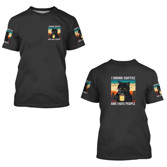 Discover I-Drink Coffee And I Hate People 3D T Shirts