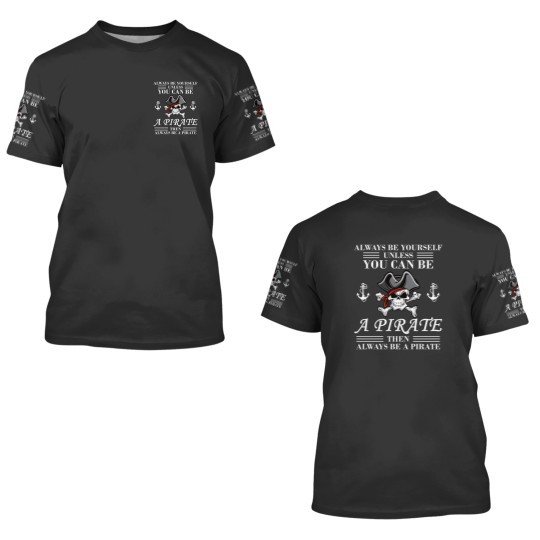 Discover Always Be Yourself Or A Pirate 3D T Shirts