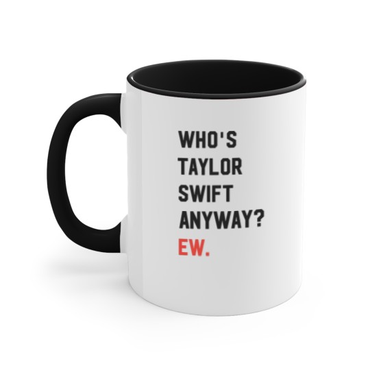 Discover Taylorr Swifts Accent Mugs, Who's Taylorr Swifts Anyway ew, Perfect Gift For any Taylorr Swifts version