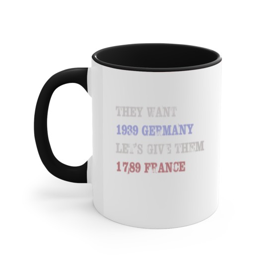Discover They Want 1939 Germany, Let's Give Them 1789 France Accent Mugs, political Accent Mugs, Resist Accent Mugs, anti trump Accent Mugs