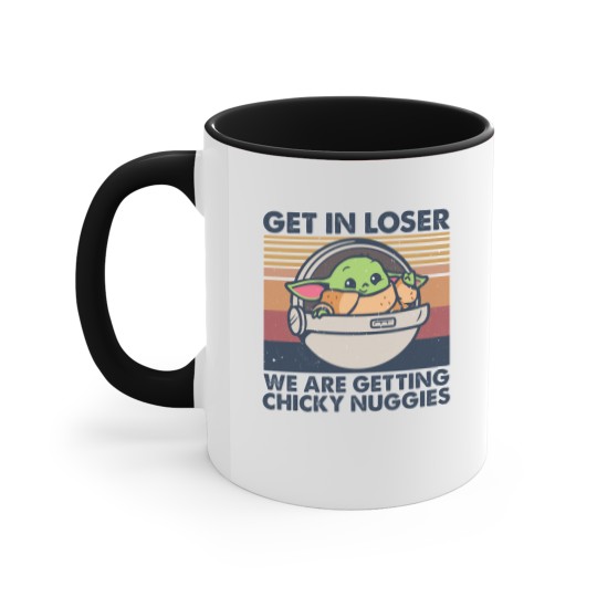 Discover Get in losers we are getting chicky nuggies Accent Mugs