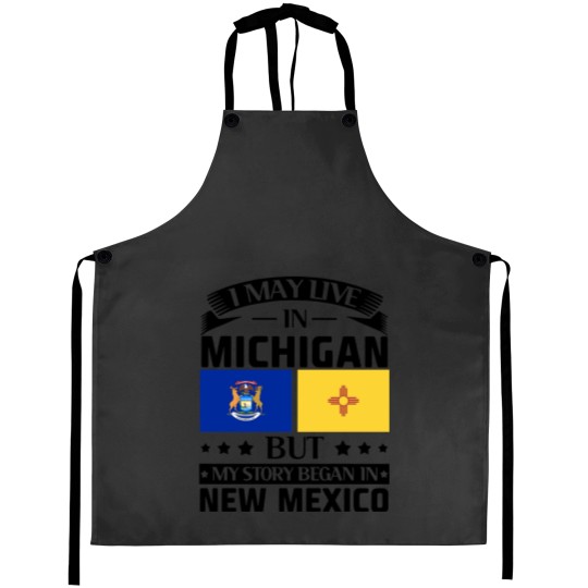 Discover I may live in Michigan but my story began in new mexico america Aprons
