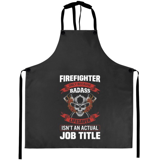 Discover Mens Firefighter Because Badass Lifesaver Isnt Actual Job Title Aprons
