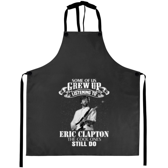 Discover Eric Clapton Some of us Grew Up Listening to Eric Tees Clapton Funny Music Style Aprons