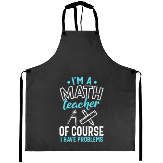 Discover CMath Teacher Shirt Im A Math Teacher I Have Problems Aprons