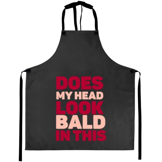 Discover Does my head look Bald in this Aprons