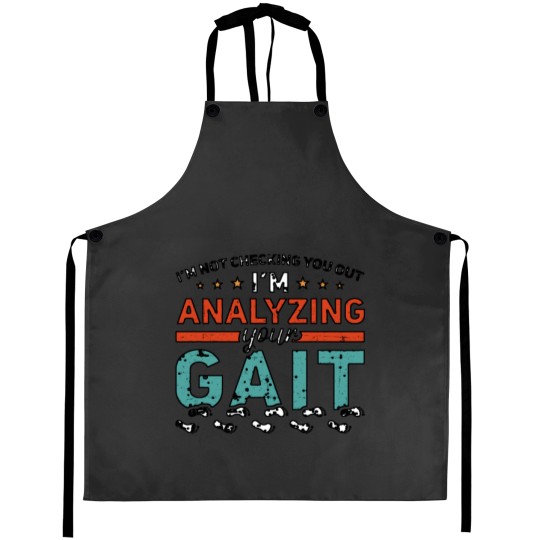 Discover I'm Not Checking You Out I'm Analyzing Your Gait Shirt Aprons