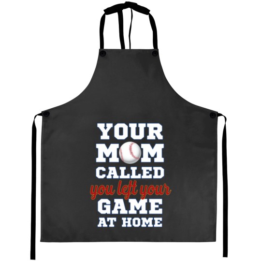 Discover Your mom called you left your game at home Aprons