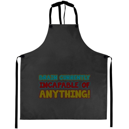 Discover brain currently incapable of anything Aprons