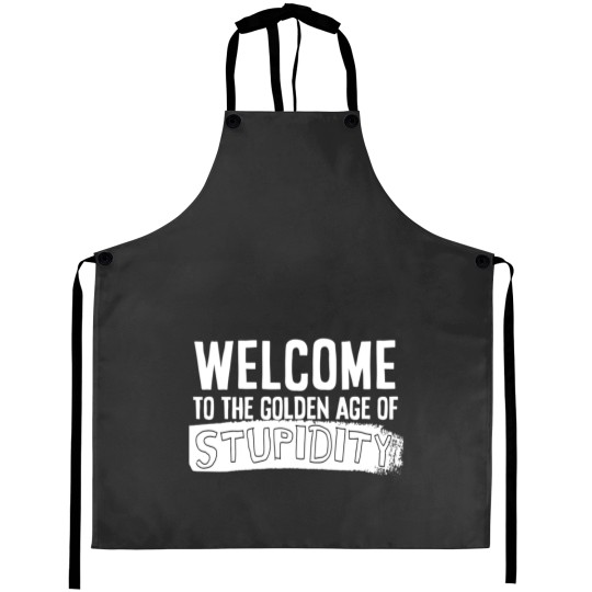 Discover Welcome to the golden age of stupidity white design Aprons