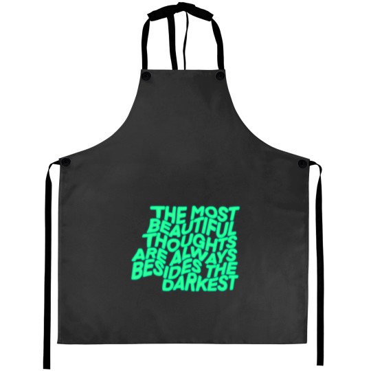 Discover The most beautiful thoughts are always besides the darkest Aprons