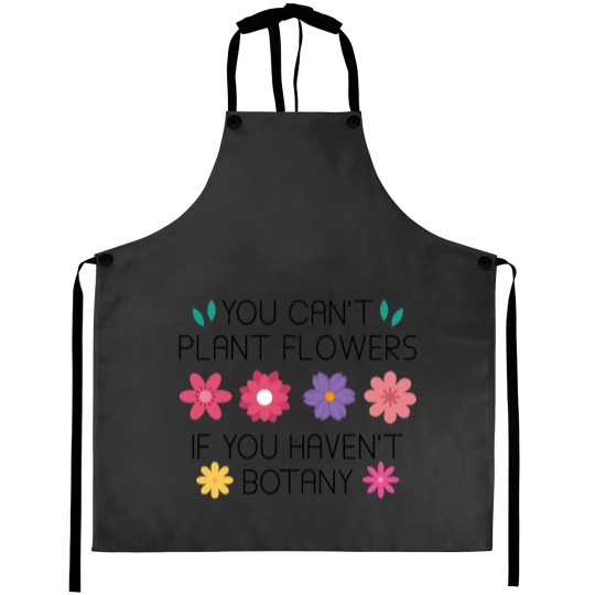 Discover You Can’t Plant Flowers If You Haven’t Botany Relaxed Fit Aprons