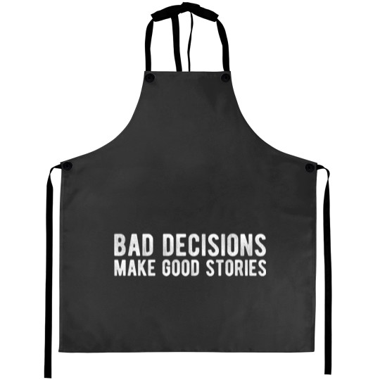 Discover Bad Decisions Make Good Stories Aprons