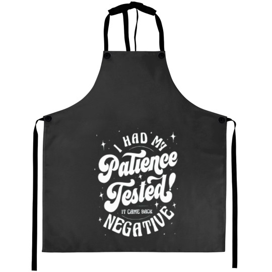 Discover I had my patience tested. it came back negative funny quote Active Aprons