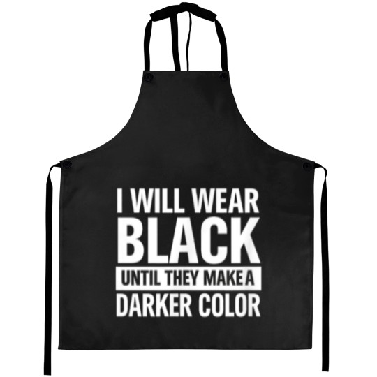 Discover I will wear black until they make a darker color Aprons