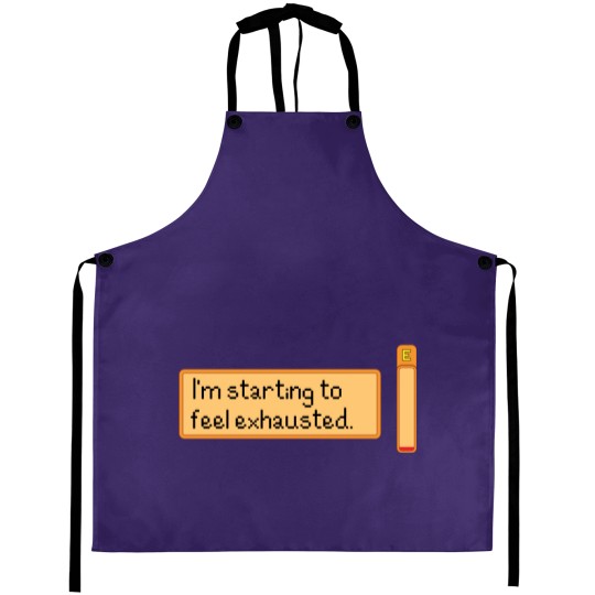 Discover I_m starting to feel exhausted Aprons