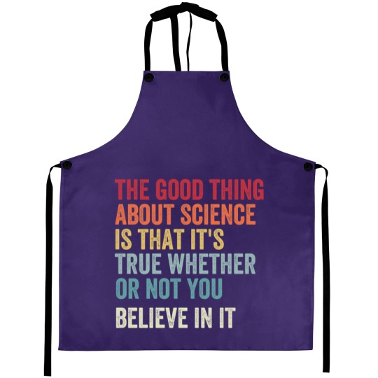 Discover the good thing about science is that it's true whether or not you believe in it Aprons