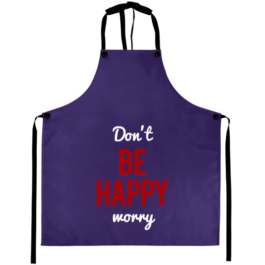 Discover Don't Worry Be Happy or Don't Be Happy Worry Aprons