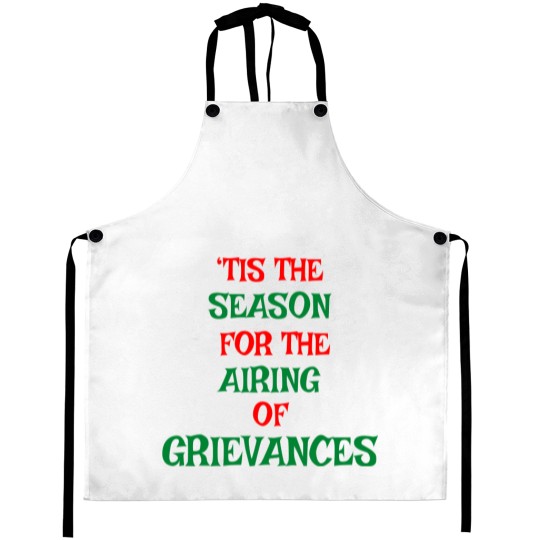 Discover Tis The Season For The Airing Of Grievances Aprons