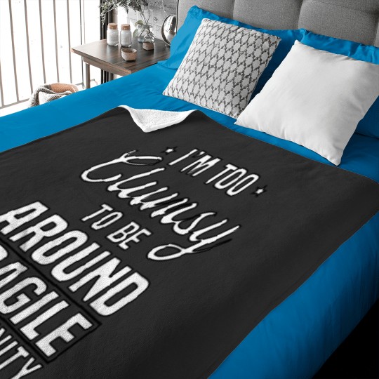 Discover I'm Too Clumsy To Be Around Fragile Shirt Baby Blankets