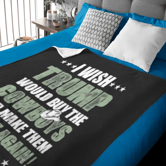 Discover I Wish Trump Would Buy The Cowboys Make Them Great Again Baby Blankets