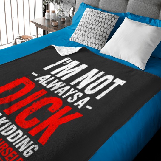 Discover Im Not Always A Dicks Just Kidding Go Fucks Yourself Baby Blankets