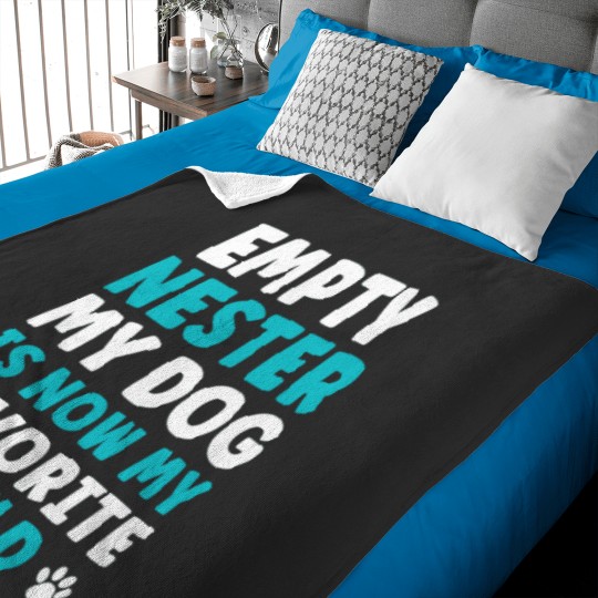 Discover Empty Nester My Dog is now my favorite Child Empty Nest Baby Blankets