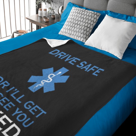 Discover Drive Safe Or I Will Get To See You nakedss Funny Emt Baby Blankets