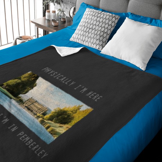 Discover Physically Im here mentally Im in Pemberley Baby Blankets
