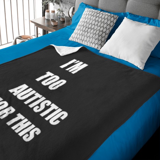 Discover Im Too Autistic For This Shitss Essential Baby Blankets