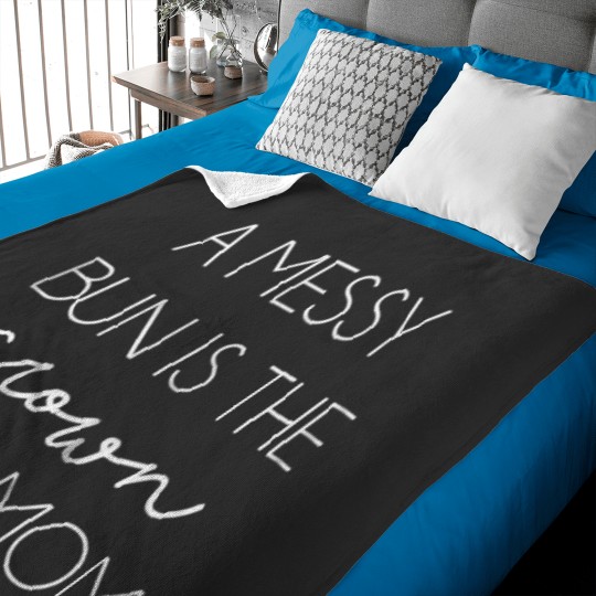 Discover womens a messy bun is crown of a mom cute momlife t Baby Blankets