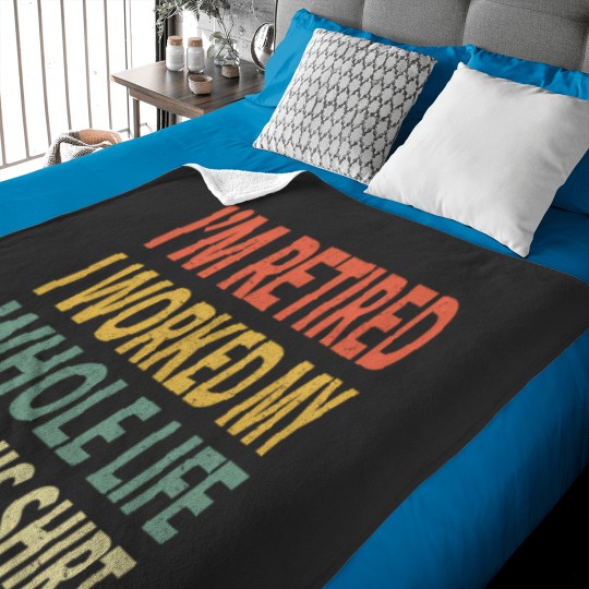 Discover IM Retired I Worked My Whole Life For This Shirt Baby Blankets
