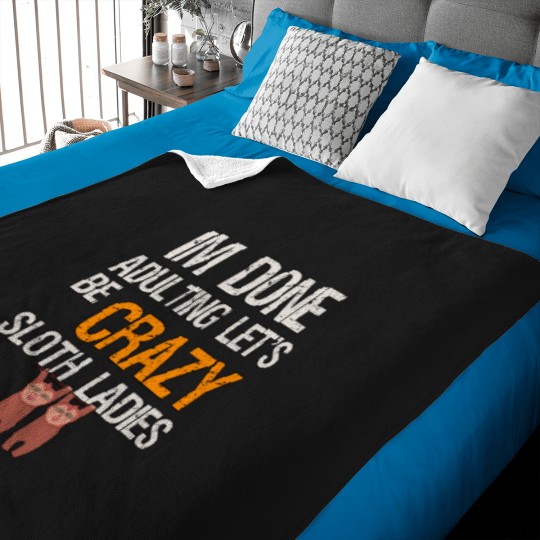 Discover IM DONE ADULTING LET_S BE CRAZY SLOTH LADIES Baby Blankets