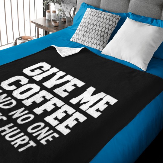 Discover Just Give Me The Coffee And No One Gets Hurt Baby Blankets