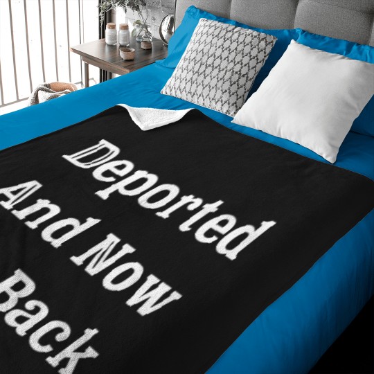 Discover (On Back) Deported And Now I'M Back Funny Quote Men Women T-Shirt Baby Blankets