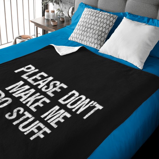 Discover Please Don'T Make Me Do Stuff Ns And Baby Blankets