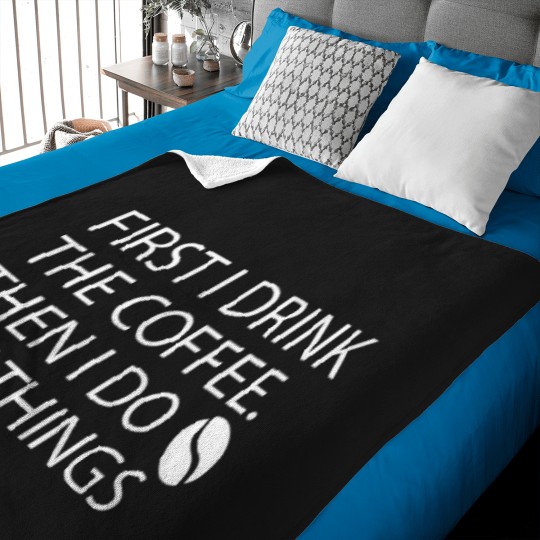 Discover First I Drink The Coffee Then I Do The Things (6) Baby Blankets