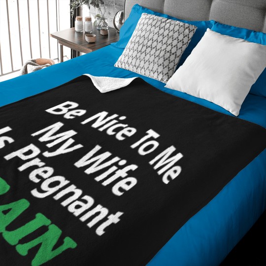 Discover Be Nice To Me My Wife Is Pregnant Again You_re Pretty Fucking Awesome - Baby Blankets