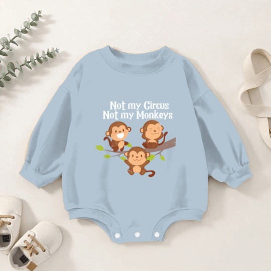 Discover Not My Circus Not My Monkeys Baby Romper Sweatshirts